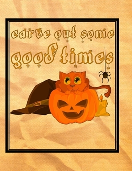 Paperback Carve Out Some Good Times: Cat On Carved Pumpkin - Perfect Halloween Coloring And Sketchbook for Toddlers And Preschoolers 18 Months To 4 Years O Book