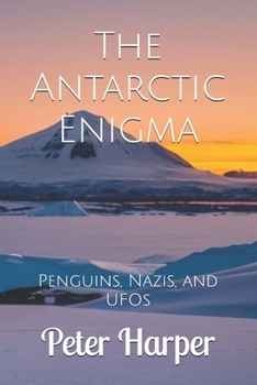 Paperback The Antarctic Enigma: Penguins, Nazis, and UFOs Book