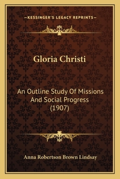 Gloria Christi; An Outline Study of Missions and Social Progress