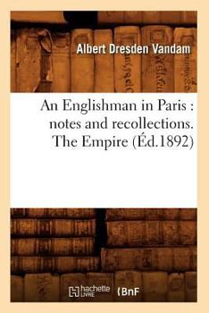 Paperback An Englishman in Paris: Notes and Recollections. the Empire (Éd.1892) [French] Book