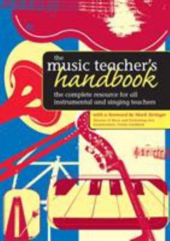 Paperback The Music Teacher's Handbook: The Complete Resource for All Instrumental and Singing Teachers Book