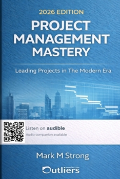 Paperback Project Management Mastery: Leading Projects in The Modern Era Book