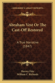 Abraham Vest Or The Cast-Off Restored: A True Narrative