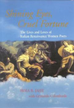 Hardcover Shining Eyes, Cruel Fortune: The Lives and Loves of Italian Renaissance Women Poets [With CD] Book