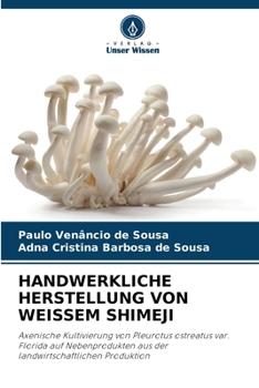 Handwerkliche Herstellung Von Weissem Shimeji (German Edition)