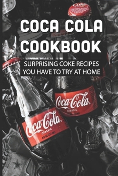 Paperback Coca Cola Cookbook: Surprising Coke Recipes You Have To Try At Home: How To Make Beef Dishes With Coca Cola Book