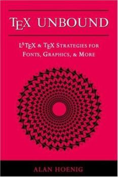 Hardcover Tex Unbound: Latex & Tex Strategies for Fonts, Graphics, & More Book