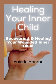 Paperback Healing Your Inner Child: Recovering & Healing Your Wounded Inner Child [Large Print] Book
