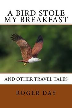 Paperback A bird stole my breakfast: and other travel tales Book