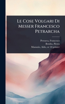 Hardcover Le Cose Volgari Di Messer Francesco Petrarcha [Italian] Book
