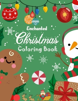 Enchanted Christmas Coloring Book: A 100 Creative and Unique Coloring Pages with Easy Designs to Color for the Christmas Season with Christmas Trees, Santa Claus, Reindeer, Snowman, and More!