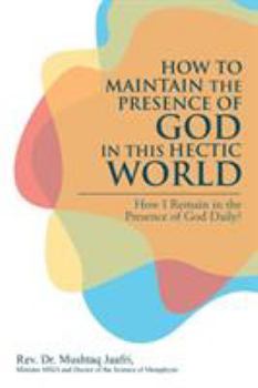 Paperback How to Maintain the Presence of God in This Hectic World: How I Remain in the Presence of God Daily? Book