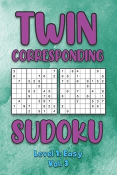 Paperback Twin Corresponding Sudoku Level 1: Easy Vol. 3: Play Twin Sudoku With Solutions Grid Easy Level Volumes 1-40 Sudoku Variation Travel Friendly Paper Lo Book