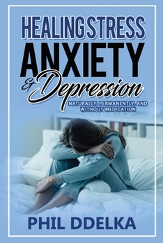 Paperback Healing Stress, Anxiety, and Depression: Naturally, Permanently, and Without Medication Book