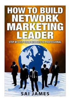 Paperback Network Marketing: How To Build Network Marketing Leader Step By Step From Newbi: Understanding Network Marketing Companies, Network Mark Book