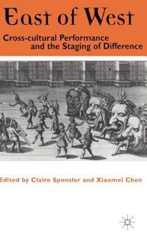 Hardcover East of West: Cross-Cultural Performance and the Staging of Difference Book