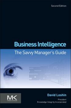 Business Intelligence: The Savvy Manager's Guide (The Savvy Manager's Guides) - Book  of the he Morgan Kaufmann Series on Business Intelligence