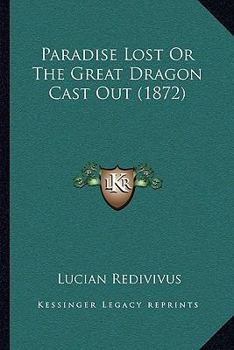 Paperback Paradise Lost Or The Great Dragon Cast Out (1872) Book