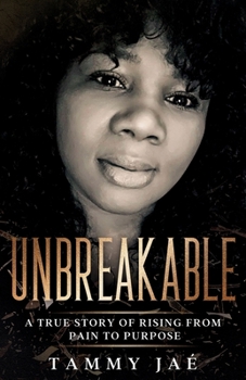 Paperback Unbreakable: A True Story Of Rising From Pain To Purpose Book