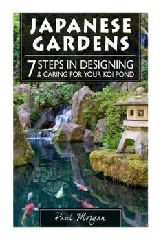 Paperback Japanese Gardens: 7 Steps in Designing & Caring for Your Koi Pond Book
