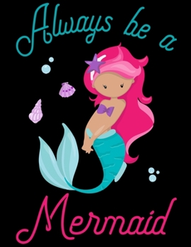 Always Be a Mermaid: Line ruled Inspirational quote journal for girls, 8.5x11 in, 100 undated pages: Quote journal to write ... new ideas, special moments, or daily notes