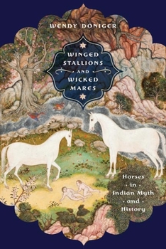 Winged Stallions and Wicked Mares : Horses in Indian Myth and History - Book  of the Richard Lectures