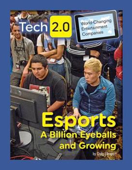 Esports: A Billion Eyeballs and Growing - Book  of the Tech 2.0: World-Changing Entertainment Companies