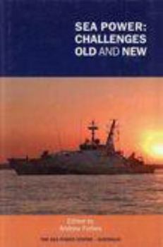 Hardcover Sea Power: Challenges Old and New - Proceedings of the Royal Auastralian Navy Sea Power Conference 2006 [Unqualified] Book