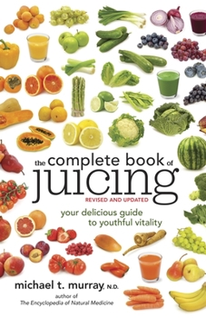 Paperback The Complete Book of Juicing: Your Delicious Guide to Youthful Vitality Book