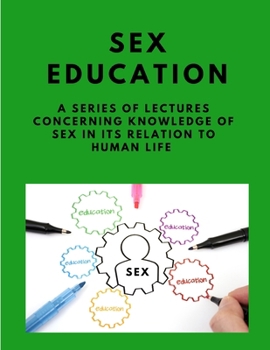 Paperback Sex-education - A series of lectures concerning knowledge of sex in its relation to human life Book