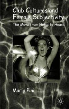 Hardcover Club Cultures and Female Subjectivity: The Move from Home to House Book