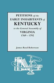 Petitions of the Early Inhabitants of Kentucky to the General Assembly of Virginia, 1769-1792