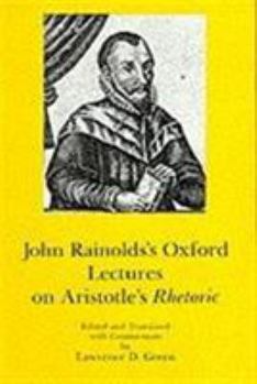 Hardcover John Rainolds' Oxford Lectures on Aristotle's Rhetoric Book