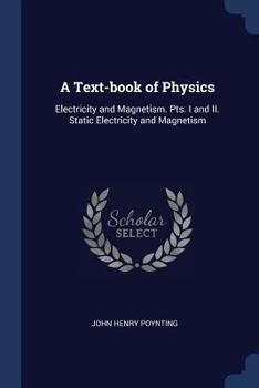 Paperback A Text-book of Physics: Electricity and Magnetism. Pts. I and II. Static Electricity and Magnetism Book