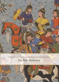 Hardcover Princeton's Great Persian Book of Kings: The Peck Shahnama Book