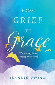 Paperback From Grief to Grace: The Journey from Tragedy to Triumph Book