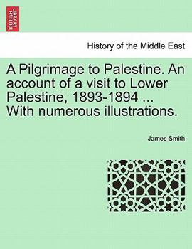 Paperback A Pilgrimage to Palestine. an Account of a Visit to Lower Palestine, 1893-1894 ... with Numerous Illustrations. Book