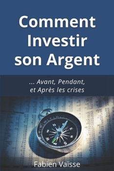 Paperback Comment investir son argent: ... Avant, Pendant, et Après les crises [French] Book