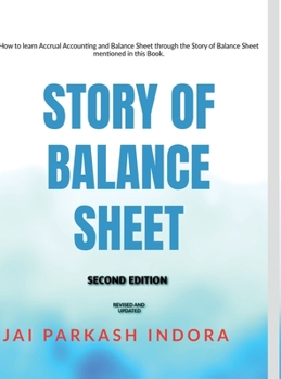 Hardcover Story of Balance Sheet Second Edition: How to learn Accrual Accounting and Balance Sheet through the Story of Balance Sheet mentioned in this Book. Book