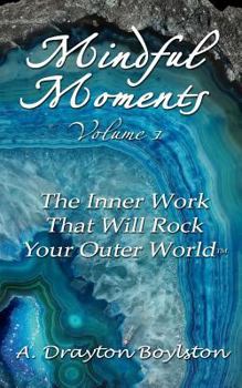 Paperback Mindful Moments Volume 1: The Inner Work That Will Rock Your Outer World Book