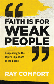 Paperback Faith Is for Weak People: Responding to the Top 20 Objections to the Gospel Book
