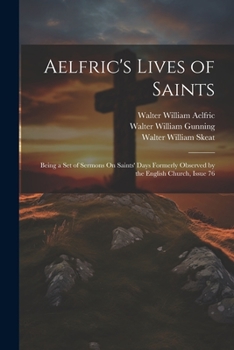 Paperback Aelfric's Lives of Saints: Being a Set of Sermons On Saints' Days Formerly Observed by the English Church, Issue 76 Book