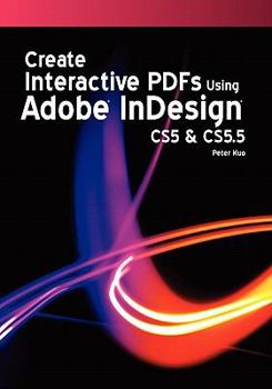 Paperback Create Interactive Pdfs Using Adobe Indesign Cs5 & CS 5.5 Book