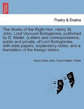 Paperback The Works of the Right Hon. Henry St. John, Lord Viscount Bolingbroke, Published by D. Mallet. (Letters and Correspondence, Public and Private, of Lor Book