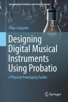 Hardcover Designing Digital Musical Instruments Using Probatio: A Physical Prototyping Toolkit Book