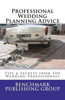 Paperback Professional Wedding Planning Advice: Tips & Secrets from Top Wedding Professionals: Featuring Interviews with 15 Wedding Professionals Book