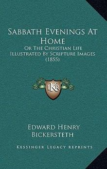 Paperback Sabbath Evenings At Home: Or The Christian Life Illustrated By Scripture Images (1855) Book