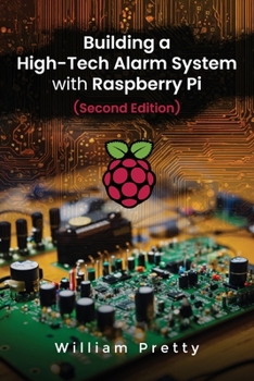 Paperback Building a High-Tech Alarm System with Raspberry Pi (Second Edition) Book
