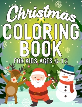 Christmas Coloring Book for Kids Ages 8-12: 50+ Coloring Pages about Christmas Decorate Gifts for Kids Boys Girls