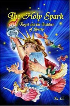 Hardcover The Holy Spark: Rogel and the Goddess of Liberty Book